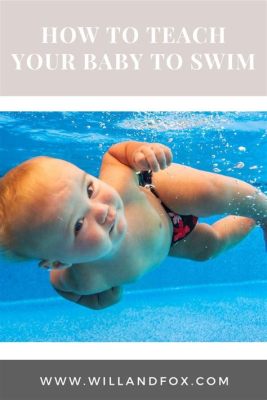 how to teach baby to swim: A journey of patience and preparation